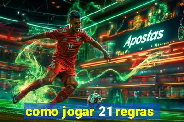 como jogar 21 regras